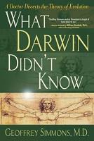 What Darwin Didn't Know; A Doctor Dissects the Theory of Evolution
