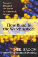 How Blind is the Watchmaker? Nature's Design & the Limits of Naturlistic Science